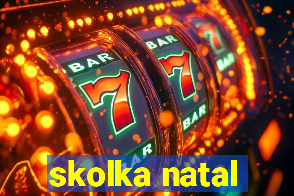 skolka natal